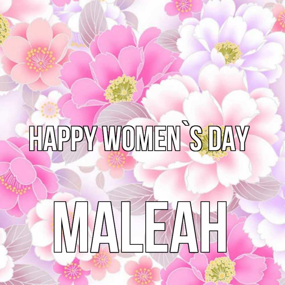 Greetings card с именем, Maleah happy women`s day для женщин Greetings with text for free download 